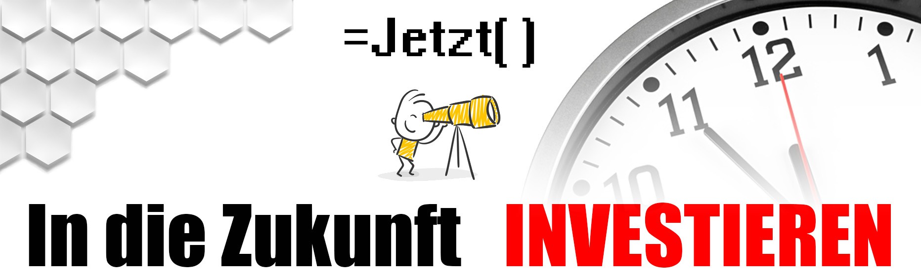 Jetzt - In die Zukunft investieren